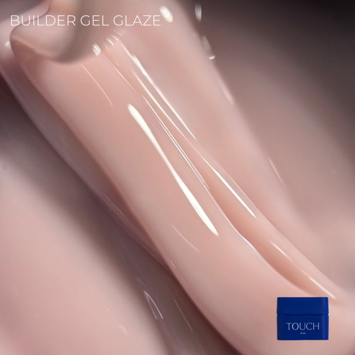 TOUCH Builder Gel Glaze - 10 ml y 30 ml